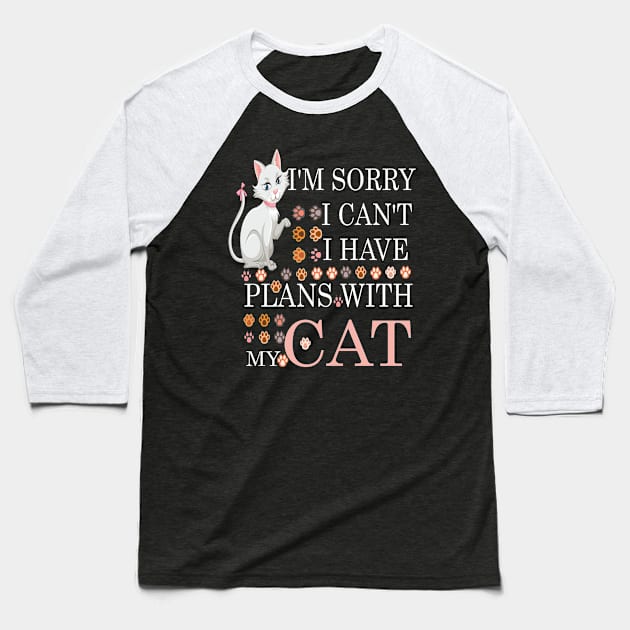 i am sorry i cant i have my plans with my cat Baseball T-Shirt by FERRAMZ